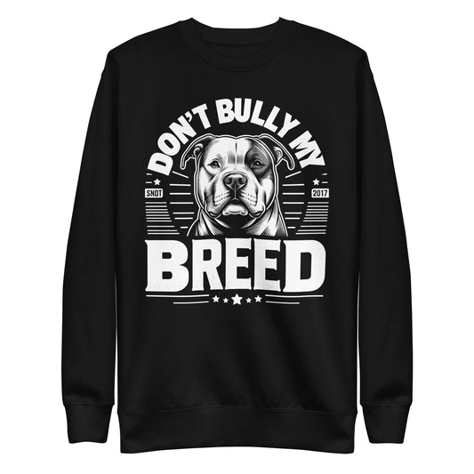 Don't Bully My Breed - Pitbull Advocacy Sweatshirt - Pittie Choy