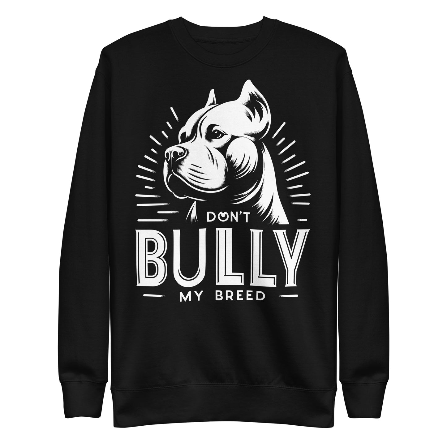 "Stand Proud" - Don't Bully My Breed Premium Sweatshirt - Pittie Choy