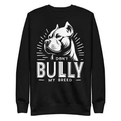 "Stand Proud" - Don't Bully My Breed Premium Sweatshirt - Pittie Choy