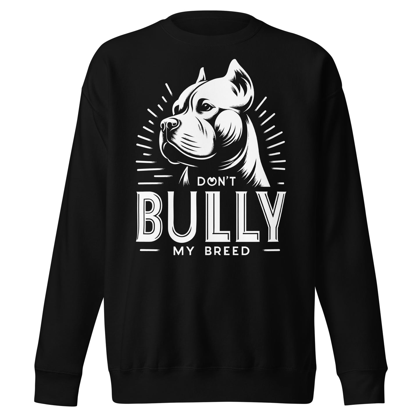 "Stand Proud" - Don't Bully My Breed Premium Sweatshirt - Pittie Choy