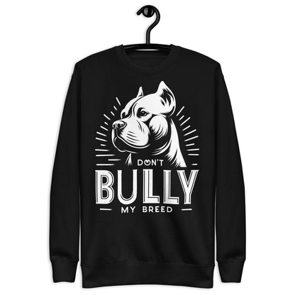 "Stand Proud" - Don't Bully My Breed Premium Sweatshirt - Pittie Choy