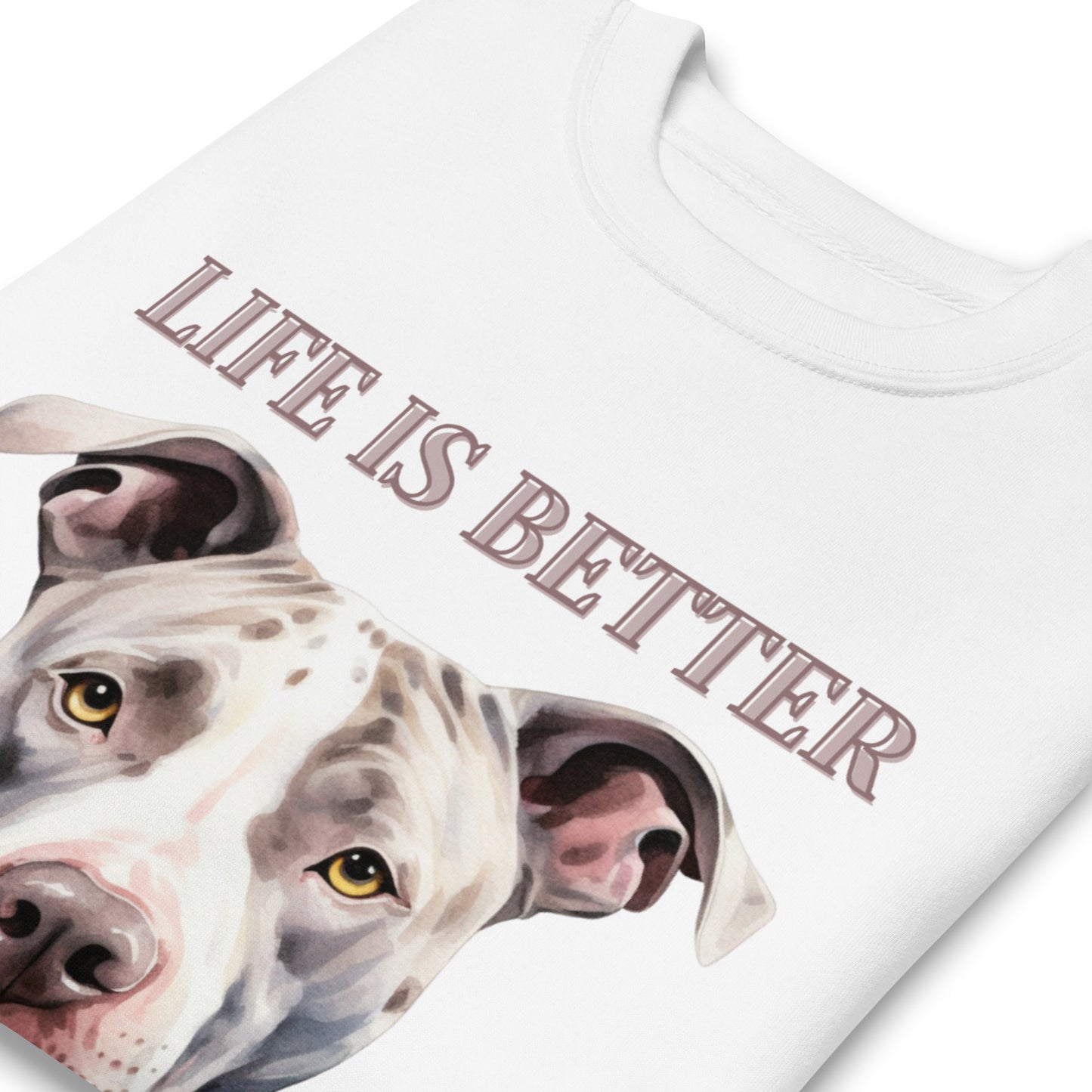 "Life is Better with a Pit Bull" - Premium Pitbull Sweatshirt - Pittie Choy