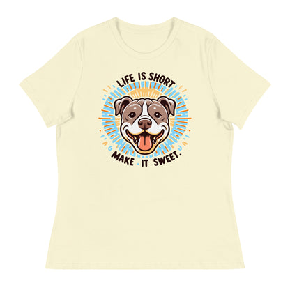 "Life is Short, Make It Sweet" Pitbull Women's Relaxed T-Shirt - Pittie Choy