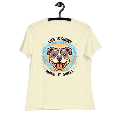 "Life is Short, Make It Sweet" Pitbull Women's Relaxed T-Shirt - Pittie Choy