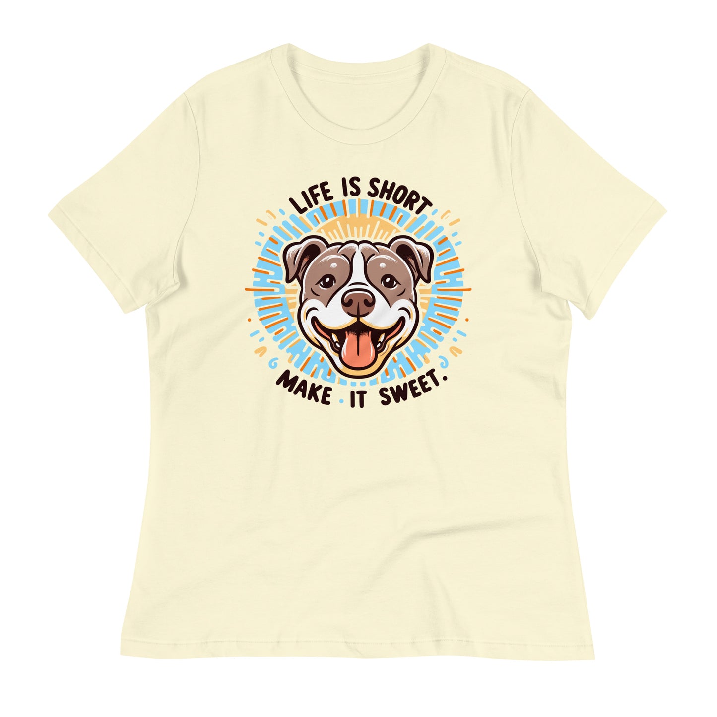 "Life is Short, Make It Sweet" Pitbull Women's Relaxed T-Shirt - Pittie Choy