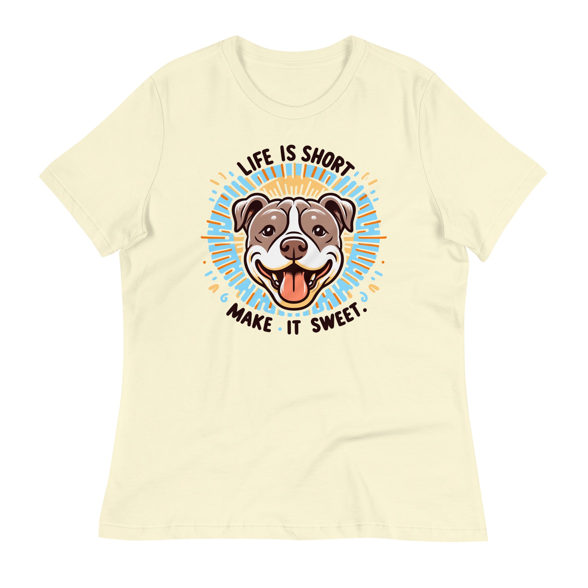 "Life is Short, Make It Sweet" Pitbull Women's Relaxed T-Shirt - Pittie Choy