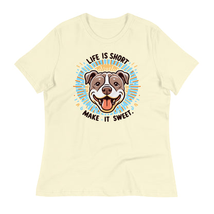 "Life is Short, Make It Sweet" Pitbull Women's Relaxed T-Shirt - Pittie Choy